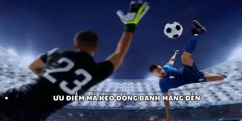 Ưu điểm mà kèo đồng banh mang đến
