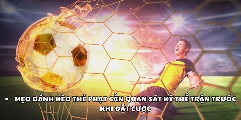 Mẹo đánh kèo thẻ phạt cần quan sát kỹ thế trận trước khi đặt cược
