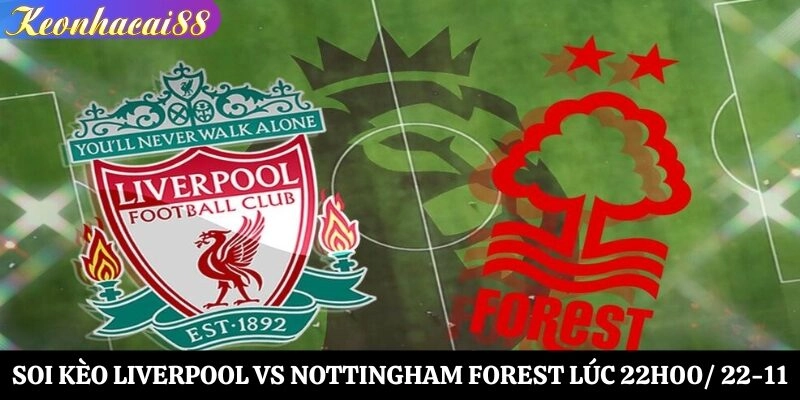 Soi Kèo Liverpool vs Nottingham Forest Lúc 22h00 Ngày 22-11