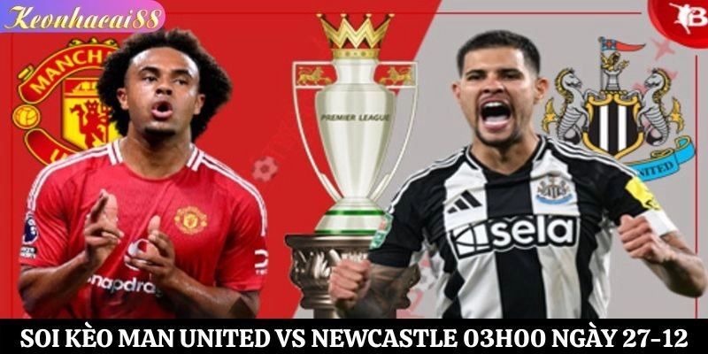 Soi kèo Man United vs Newcastle