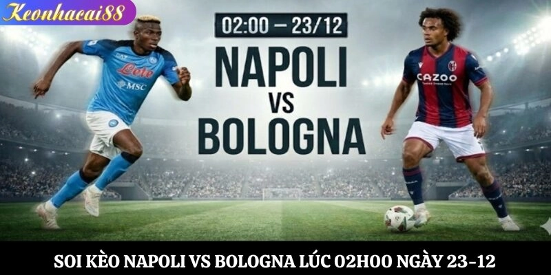 Soi Kèo Napoli vs Bologna Lúc 02h00 Ngày 23-12
