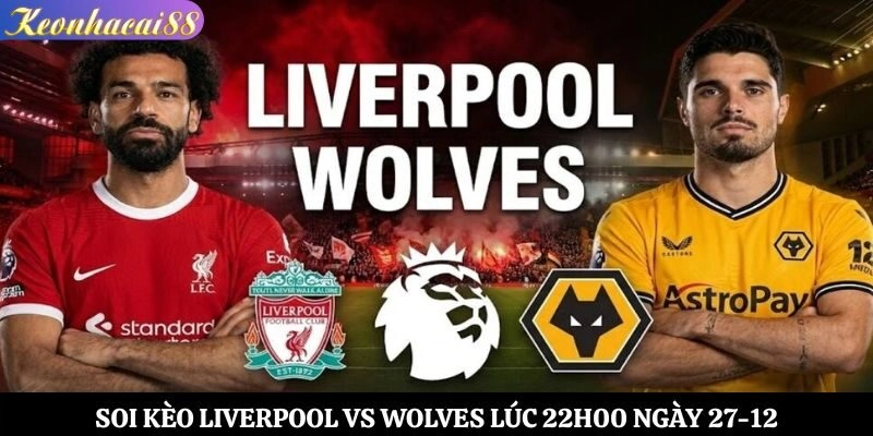 Soi kèo Liverpool vs Wolves